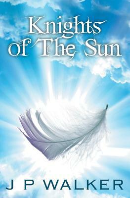 Knights of the Sun by J. P. Walker