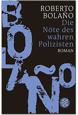 Die Nöte des wahren Polizisten: Roman by Roberto Bolaño