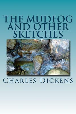 The Mudfog and Other Sketches by Charles Dickens