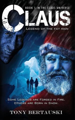 Claus: Legend of the Fat Man by Tony Bertauski