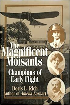 The Magnificent Moisants: Champions of Early Flight by Doris L. Rich