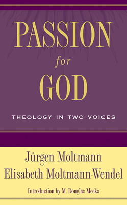 Passion for God: Theology in Two Voices by Elisabeth Moltmann-Wendel, Jürgen Moltmann