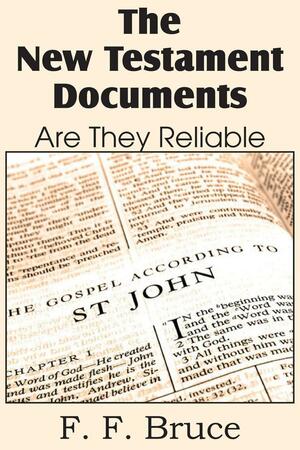 The New Testament Documents, Are They Reliable? by F.F. Bruce