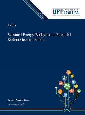 Seasonal Energy Budgets of a Fossorial Rodent Geomys Pinetis by James Ross