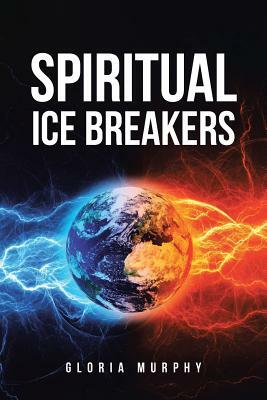 Spiritual Ice Breakers: A Path to God - After Spiritual Bondage by Gloria Murphy