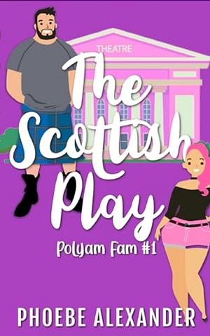 The Scottish Play by Phoebe Alexander