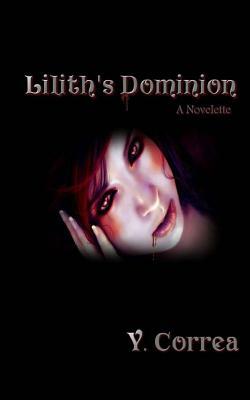 Lilith's Dominion: A Novelette by Y. Correa, All Authors Publishing House