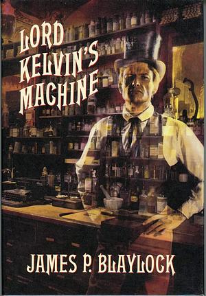 Lord Kelvin's Machine by James P. Blaylock