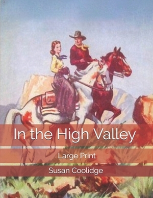 In the High Valley: Large Print by Susan Coolidge