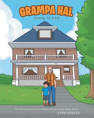 Grampa Hal Comes to Visit: The Life and Stories of Grampa Hal and Little Davey Gibson by Lynn Cooper