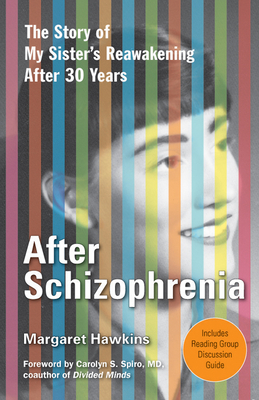 After Schizophrenia: The Story of My Sister's Reawakening After 30 Years by Margaret Hawkins