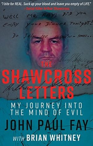 THE SHAWCROSS LETTERS: My Journey Into The Mind Of Evil by Brian Whitney, John Paul Fay