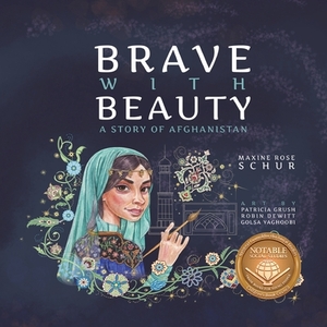 Brave with Beauty: A Story of Afghanistan by Maxine Rose Schur