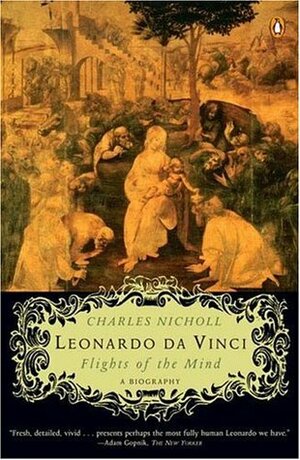 Leonardo da Vinci: Flights of the Mind by Charles Nicholl