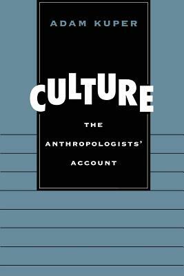 Culture: The Anthropologists' Account (Revised) by Adam Kuper