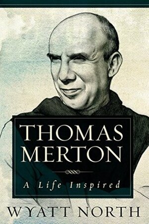 Thomas Merton: A Life Inspired by Wyatt North