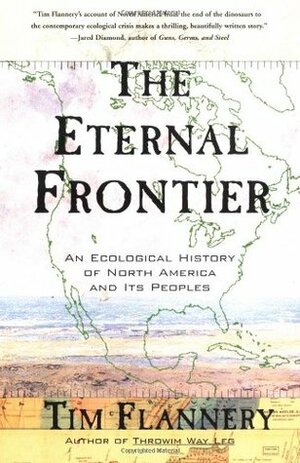 The Eternal Frontier: An Ecological History of North America and Its Peoples by Tim Flannery