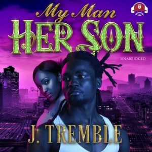 My Man, Her Son by J. Tremble