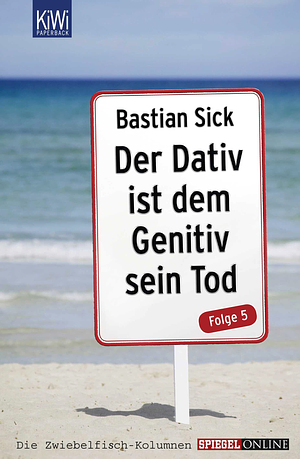 Der Dativ ist dem Genitiv sein Tod - Folge 5 by Bastian Sick