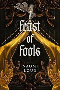 Feast of Fools by Naomi Loud