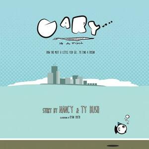 Gary Is a Fish by Ty Bush, Ryan Smith, Nancy Bush