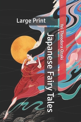 Japanese Fairy Tales: Large Print by Yei Theodora Ozaki