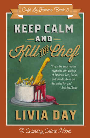 Keep Calm and Kill the Chef by Livia Day