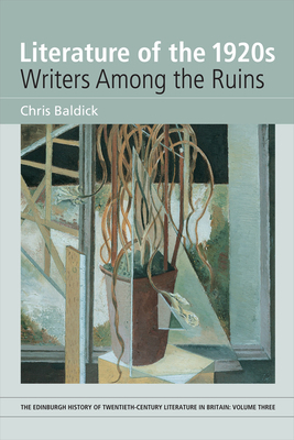 Literature of the 1920s: Writers Among the Ruins: Volume 3 by Chris Baldick