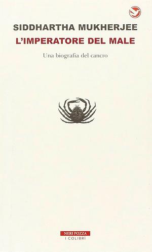 L'imperatore del male. Una biografia del cancro by Siddhartha Mukherjee