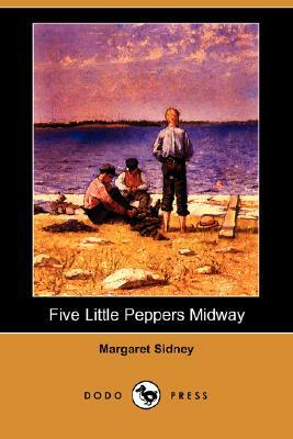 Five Little Peppers Midway (Dodo Press) by Margaret Sidney