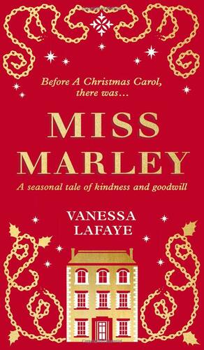Miss Marley: The Untold Story of Jacob Marley’s Sister by Vanessa Lafaye