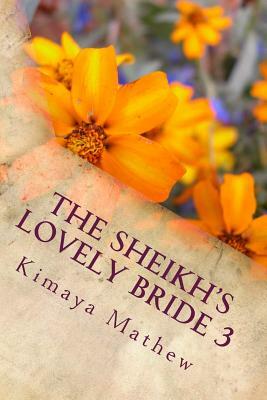 The Sheikh's Lovely Bride 3: The Sheikh Series by Kimaya Mathew