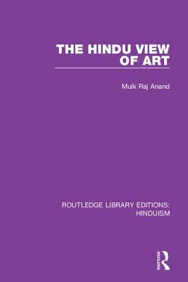 The Hindu View of Art by Mulk Raj Anand
