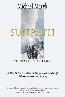 Sunpath: The War Orphan Train by Michael Maryk