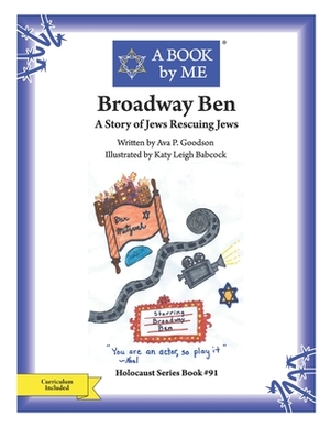 Broadway Ben: A Story of Jews Rescuing Jews by A. Book by Me, Ava P. Goodson