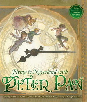Flying to Neverland With Peter Pan by Phyllis Newman, Amy June Bates, Betty Comden, Adolph Green, Carolyn Leigh