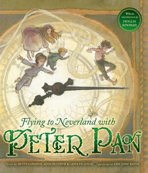 Flying to Neverland With Peter Pan by Phyllis Newman, Amy June Bates, Betty Comden, Adolph Green, Carolyn Leigh