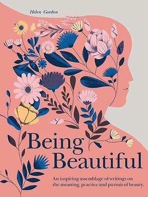 Being Beautiful by Helen Gordon, Helen Gordon, Amanda Berglund