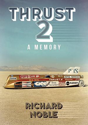 Thrust 2: Britain's World Land Speed Record Car by Richard Noble