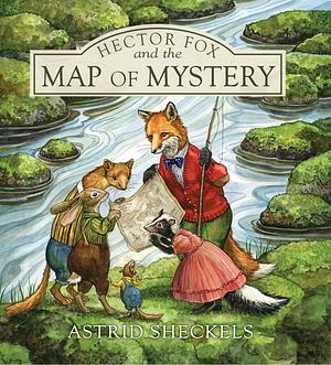 Hector Fox and the Map of Mystery by Astrid Sheckels