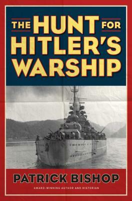 The Hunt for Hitler's Warship by Patrick Bishop