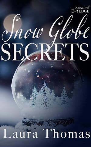 Snow Globe Secrets by Laura Thomas