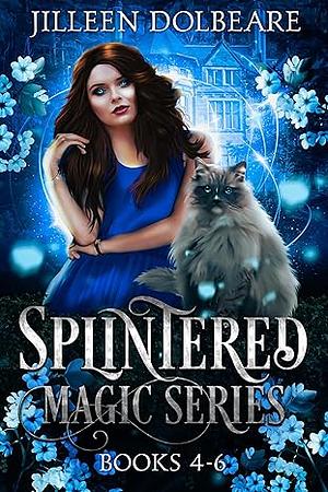 Spintered Magic Series Books 4-6 by Jilleen Dolbeare