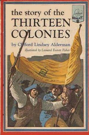 The Story of the Thirteen Colonies by Clifford Lindsey Alderman, Leonard Everett Fisher