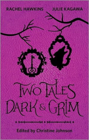 Two Tales Dark and Grim: An Anthology by Christine Johnson