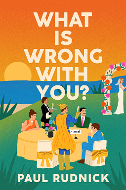 What Is Wrong with You? by Paul Rudnick, Paul Rudnick