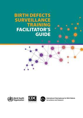 Birth Defects Surveillence Training: Facilitator's Guide by World Health Organization