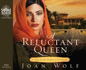 A Reluctant Queen (Library Edition): The Love Story of Esther by Joan Wolf