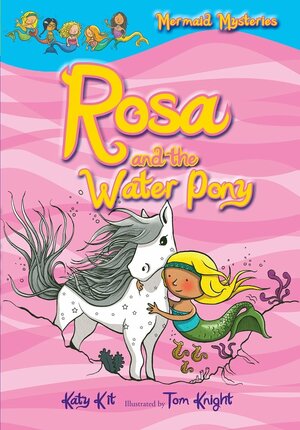 Mermaid Mysteries: Rosa and the Water Pony by Katy Kit