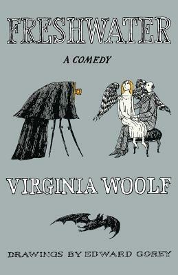 Freshwater: A Comedy by Virginia Woolf, Lucio P. Ruotolo, Edward Gorey